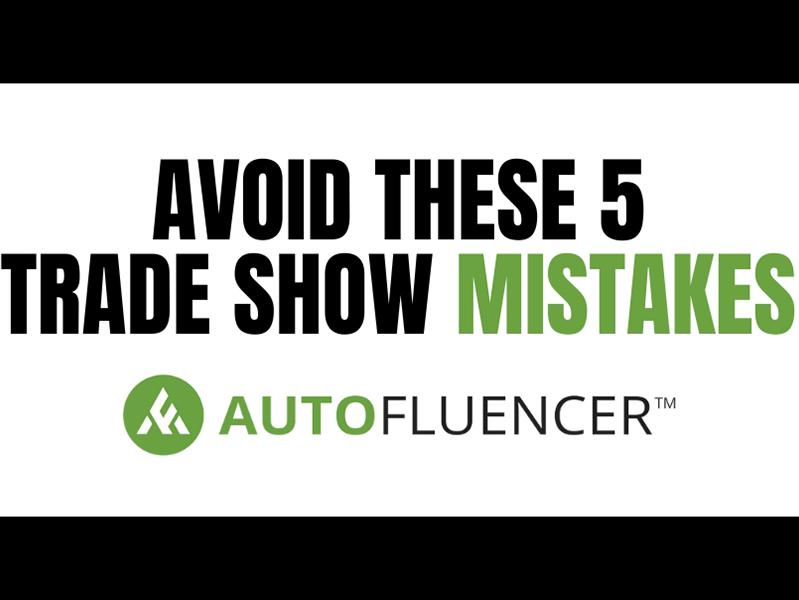 Avoid These 5 Trade Show Mistakes From Autofluencer